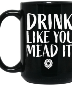 Drink Like You Mead It Mug Shirt Sweatshirt Long Sleeve Hoodie Tank Mug 2