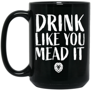 Drink Like You Mead It Mug Shirt Sweatshirt Long Sleeve Hoodie Tank Mug 2