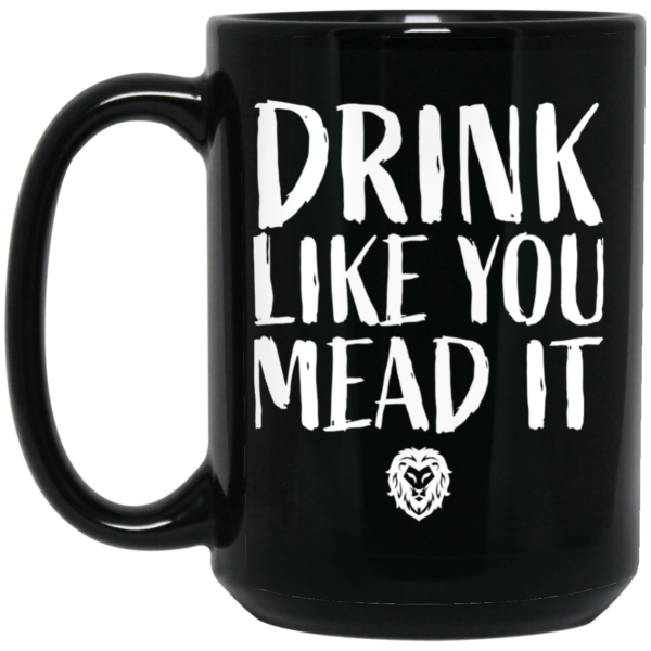 Drink Like You Mead It Mug Shirt Sweatshirt Long Sleeve Hoodie Tank Mug