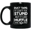 Duct Tape It Can’t Fix Stupid But It Can Muffle The Sound Mug Shirt Sweatshirt Long Sleeve Hoodie Tank Mug