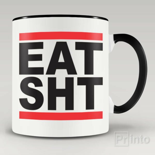 EAT SHT mug