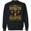 Easily Distracted By Helicopters Sweatshirt