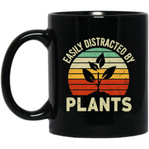 Easily Distracted By Plants Mug Shirt Sweatshirt Long Sleeve Hoodie Tank Mug 1