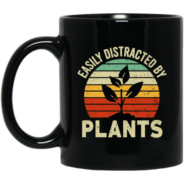 Easily Distracted By Plants Mug Shirt Sweatshirt Long Sleeve Hoodie Tank Mug