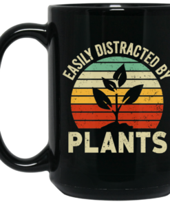 Easily Distracted By Plants Mug Shirt Sweatshirt Long Sleeve Hoodie Tank Mug 2