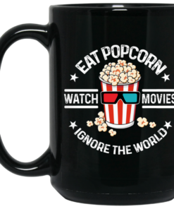 Eat Popcorn Watch Movies Ignore The World Mug Shirt Sweatshirt Long Sleeve Hoodie Tank Mug 2