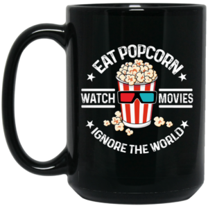 Eat Popcorn Watch Movies Ignore The World Mug Shirt Sweatshirt Long Sleeve Hoodie Tank Mug 2