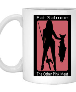 Eat Salmon The Other Pink Meat Mug Shirt Sweatshirt Long Sleeve Hoodie Tank Mug 1