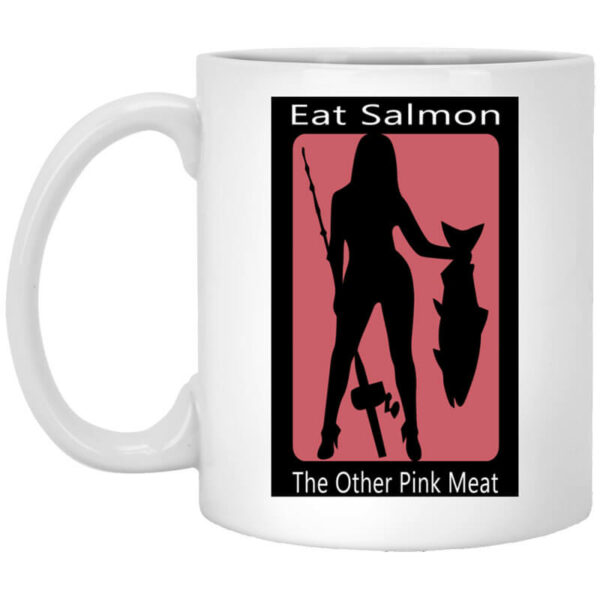 Eat Salmon The Other Pink Meat Mug Shirt Sweatshirt Long Sleeve Hoodie Tank Mug