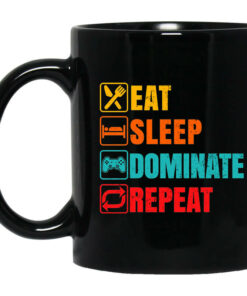 Eat Sleep Dominate Repeat Mug Shirt Sweatshirt Long Sleeve Hoodie Tank Mug 1