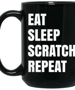 Eat Sleep Scratch Repeat Black Mug Shirt Sweatshirt Long Sleeve Hoodie Tank Mug 1 Eat Sleep Scratch Repeat Black Mug Shirt Sweatshirt Long Sleeve Hoodie Tank Mug 2