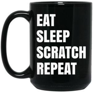 Eat Sleep Scratch Repeat Black Mug Shirt Sweatshirt Long Sleeve Hoodie Tank Mug 2