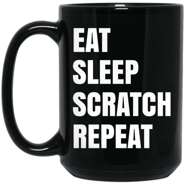 Eat Sleep Scratch Repeat Black Mug Shirt Sweatshirt Long Sleeve Hoodie Tank Mug