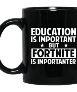 Education Is Important But Fortnite Is Importanter Mug Shirt Sweatshirt Long Sleeve Hoodie Tank Mug 1