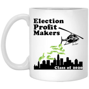 Election Profit Makers Class Of 2020 White Mug Shirt Sweatshirt Long Sleeve Hoodie Tank Mug 1