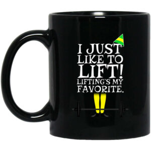 Elf I Just Like Lifting Liftings My Favorite Mug Shirt Sweatshirt Long Sleeve Hoodie Tank Mug 1