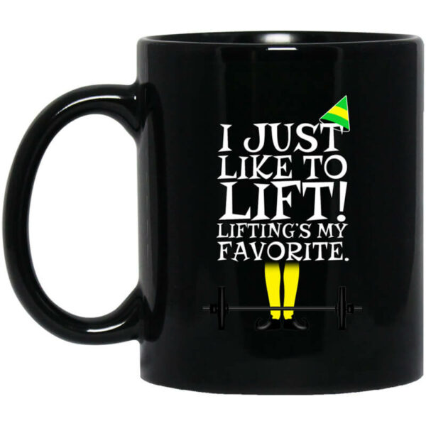 Elf I Just Like Lifting Lifting’s My Favorite Mug Shirt Sweatshirt Long Sleeve Hoodie Tank Mug