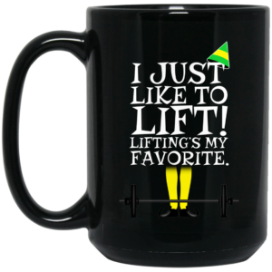 Elf I Just Like Lifting Liftings My Favorite Mug Shirt Sweatshirt Long Sleeve Hoodie Tank Mug 2