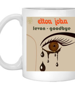Elton John Levon Goodbye Mug Shirt Sweatshirt Long Sleeve Hoodie Tank Mug 1