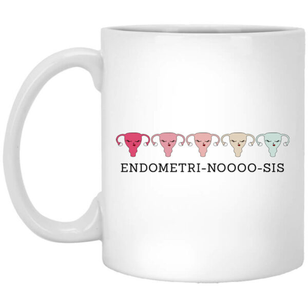 Endometri Noooo Sis Mug Shirt Sweatshirt Long Sleeve Hoodie Tank Mug