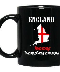 England Two Time World War Champs Mug Shirt Sweatshirt Long Sleeve Hoodie Tank Mug 1