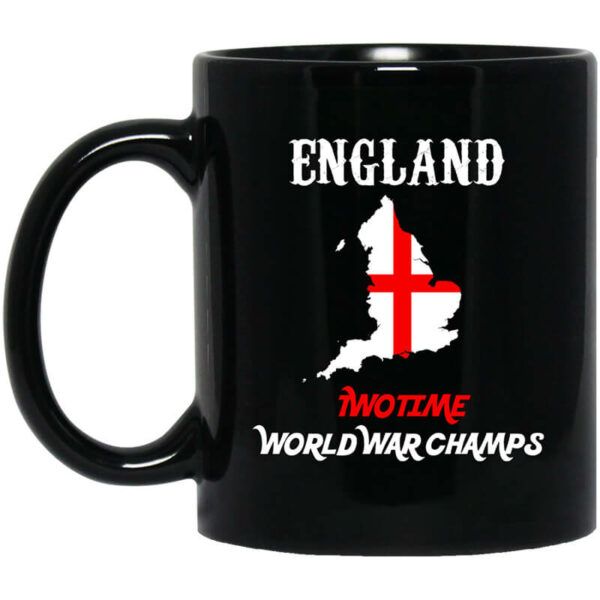 England Two Time World War Champs Mug Shirt Sweatshirt Long Sleeve Hoodie Tank Mug