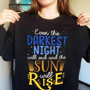 Even The Darkest Night Will End And The Will Rise Sweatshirt