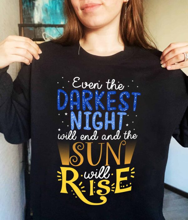 Even The Darkest Night Will End And The Will Rise Sweatshirt