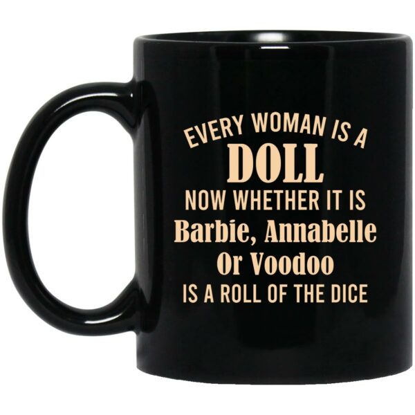 Every Woman Is A Doll Now Whether It Is Barbie Annabelle Or Voodoo Mug Shirt Sweatshirt Long Sleeve Hoodie Tank Mug