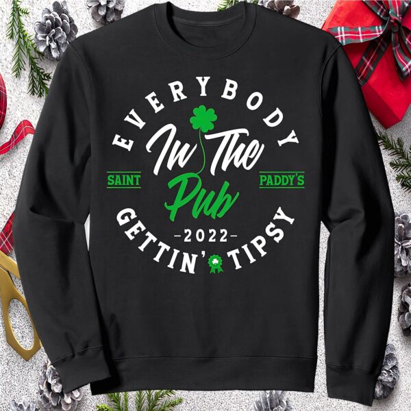 Everybody In The Pub Gettin Tipsy St Patrick Day Sweatshirt