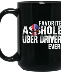 Favorite Asshole Uber Driver Ever Mug Shirt Sweatshirt Long Sleeve Hoodie Tank Mug 2