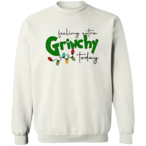 Feeling Extra Grinchy Today Sweatshirt