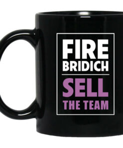 Fire Bridich Sell The Team Mug Shirt Sweatshirt Long Sleeve Hoodie Tank Mug 1