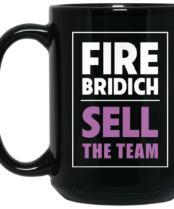 Fire Bridich Sell The Team Mug Shirt Sweatshirt Long Sleeve Hoodie Tank Mug 1 Fire Bridich Sell The Team Mug Shirt Sweatshirt Long Sleeve Hoodie Tank Mug 2