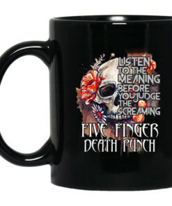 Five Finger Death Punch Listen To The Meaning Before You Judge The Screaming Mug Shirt Sweatshirt Long Sleeve Hoodie Tank Mug 1