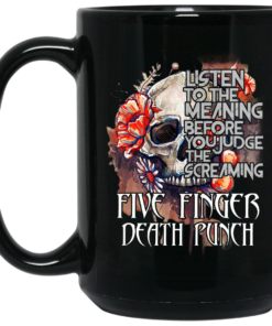 Five Finger Death Punch Listen To The Meaning Before You Judge The Screaming Mug Shirt Sweatshirt Long Sleeve Hoodie Tank Mug 2
