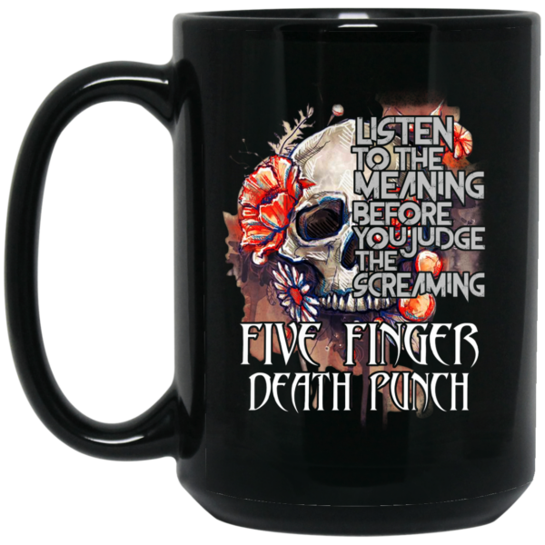 Five Finger Death Punch Listen To The Meaning Before You Judge The Screaming Mug Shirt Sweatshirt Long Sleeve Hoodie Tank Mug