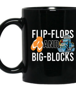 Flip Flops And Big Blocks Mug Shirt Sweatshirt Long Sleeve Hoodie Tank Mug 1