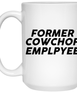 Former Cow Chop Employee Mug Shirt Sweatshirt Long Sleeve Hoodie Tank Mug 1 Former Cow Chop Employee Mug Shirt Sweatshirt Long Sleeve Hoodie Tank Mug 2