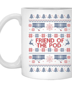 Friend Of The Pod Holiday Sweater Mug Shirt Sweatshirt Long Sleeve Hoodie Tank Mug 1