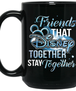 Friends That Disney Together Stay Together Mug Shirt Sweatshirt Long Sleeve Hoodie Tank Mug 1 Friends That Disney Together Stay Together Mug Shirt Sweatshirt Long Sleeve Hoodie Tank Mug 2