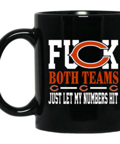 Fuck Both Teams Just Let My Numbers Hit Chicago Bears Mug Shirt Sweatshirt Long Sleeve Hoodie Tank Mug 1