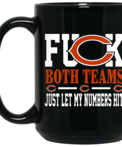 Fuck Both Teams Just Let My Numbers Hit Chicago Bears Mug Shirt Sweatshirt Long Sleeve Hoodie Tank Mug 1 Fuck Both Teams Just Let My Numbers Hit Chicago Bears Mug Shirt Sweatshirt Long Sleeve Hoodie Tank Mug 2