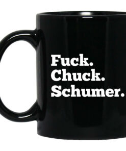 Fuck Chuck Schumer Mug Shirt Sweatshirt Long Sleeve Hoodie Tank Mug 1