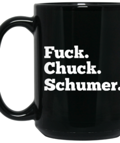Fuck Chuck Schumer Mug Shirt Sweatshirt Long Sleeve Hoodie Tank Mug 2