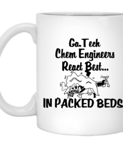 Georgia Tech Chem Engineers React Best In Packed Beds Mug Shirt Sweatshirt Long Sleeve Hoodie Tank Mug 2
