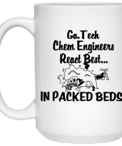 Georgia Tech Chem Engineers React Best In Packed Beds Mug Shirt Sweatshirt Long Sleeve Hoodie Tank Mug 4