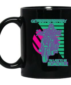 Get Out Of My Way I'm Late To Be Roadkill Mug Shirt Sweatshirt Long Sleeve Hoodie Tank Mug 1