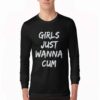 Girls Just Wanna Cum Sweatshirt