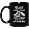 God Knew I Needed A Best Friend So He Gave My Two Sons Mug Shirt Sweatshirt Long Sleeve Hoodie Tank Mug